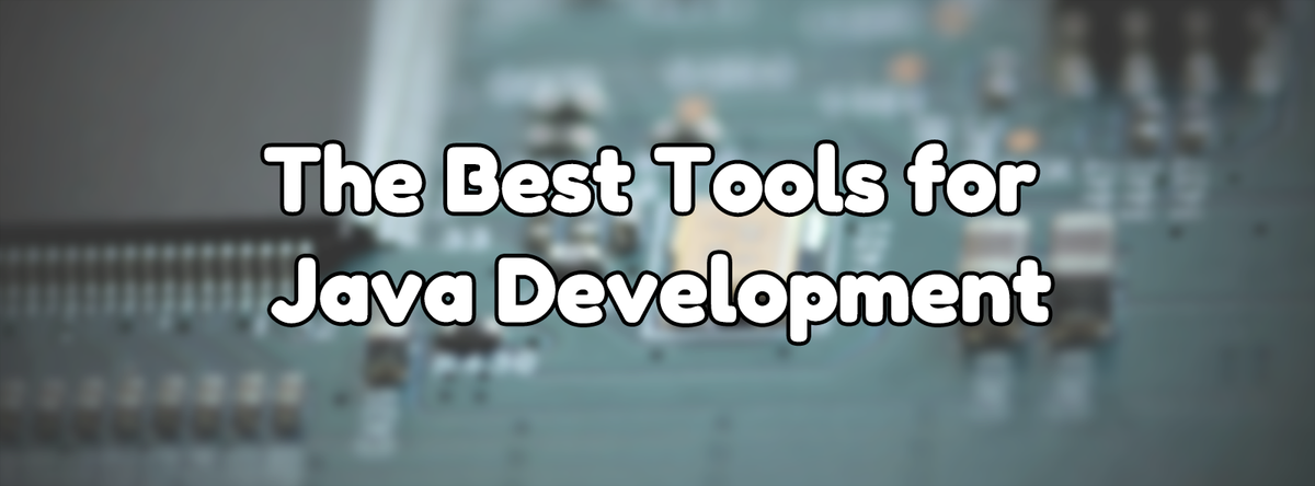 The Best Tools for Java Development