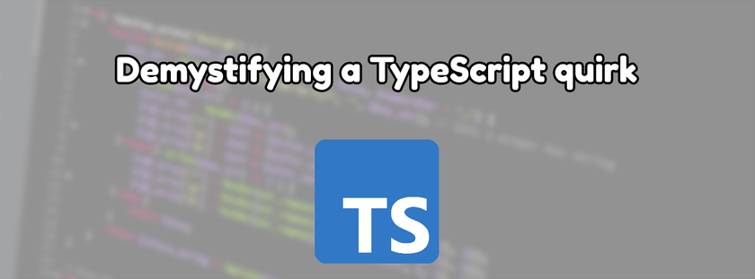 Demystifying a TypeScript quirk