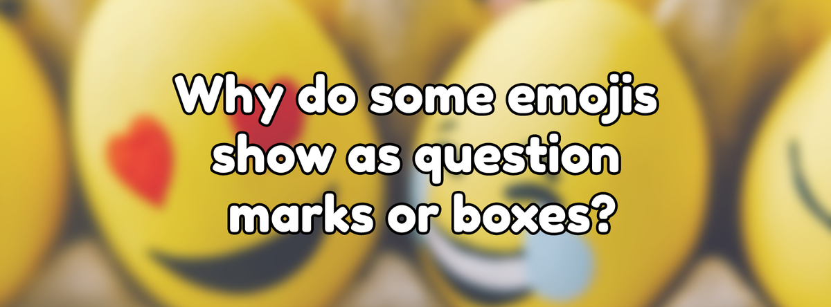 Why do some emojis show as question marks or boxes?