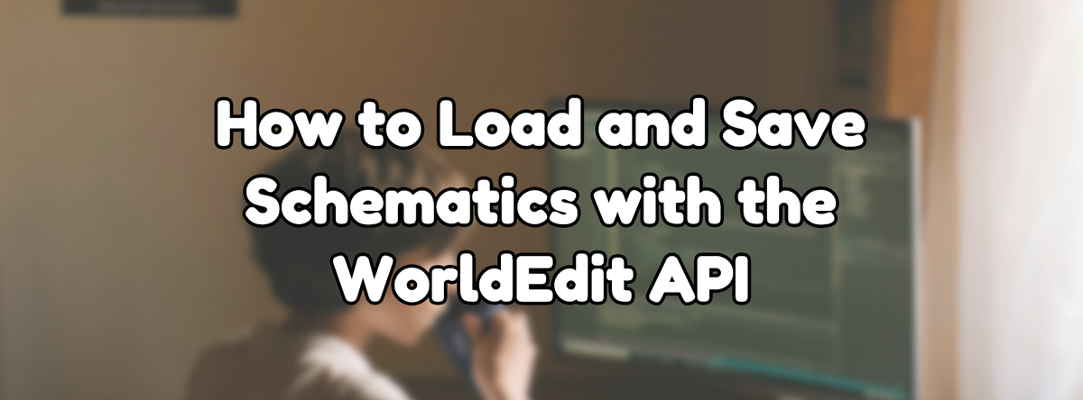 How to Load and Save Schematics with the WorldEdit API