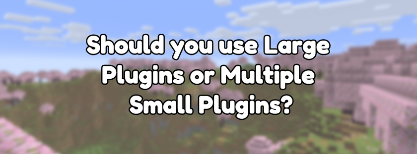 Should you use Large Plugins or Multiple Small Plugins?