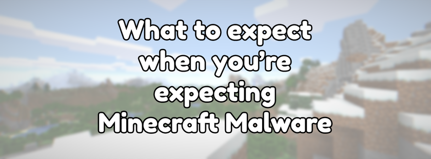 What to expect when you're expecting Minecraft Malware