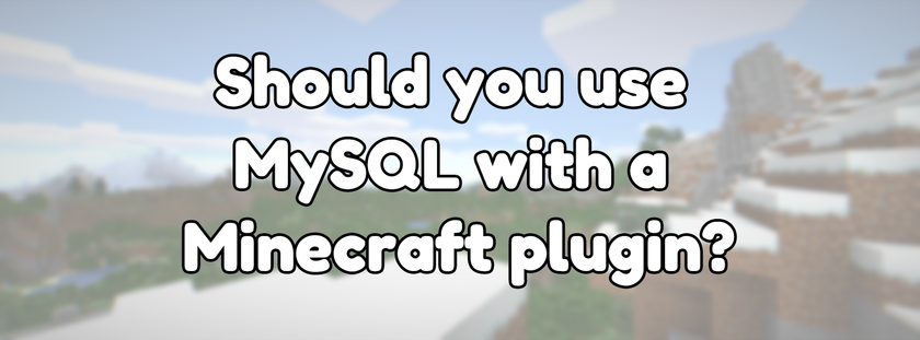 Should you use MySQL with a Minecraft plugin?