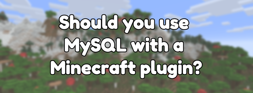 Should you use MySQL with a Minecraft plugin?