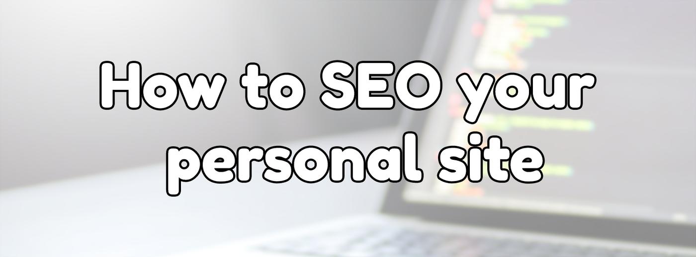 How to SEO your personal site How to SEO your personal site