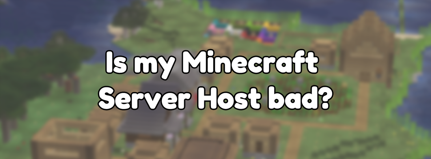 Is my Minecraft Server Host bad? Is my Minecraft Server Host bad?
