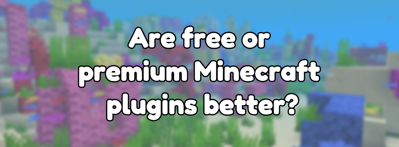 Are free or premium Minecraft plugins better?