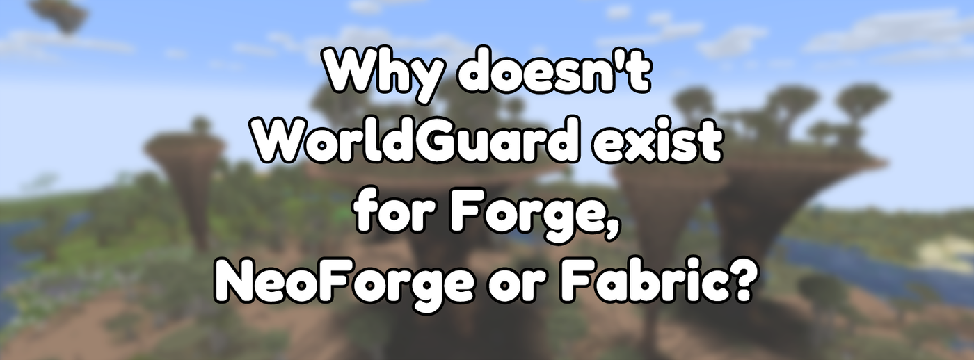 Why doesn't WorldGuard exist for Forge, NeoForge, or Fabric?