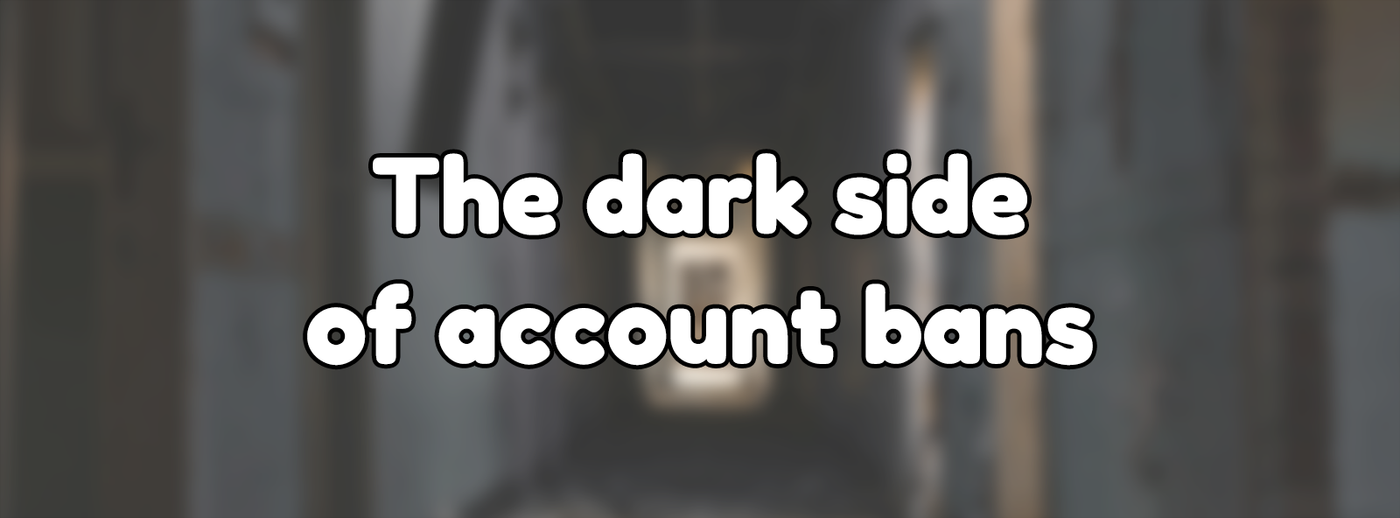 The dark side of account bans
Poster background provided by https://unsplash.com/@matt__feeney The dark side of account bans