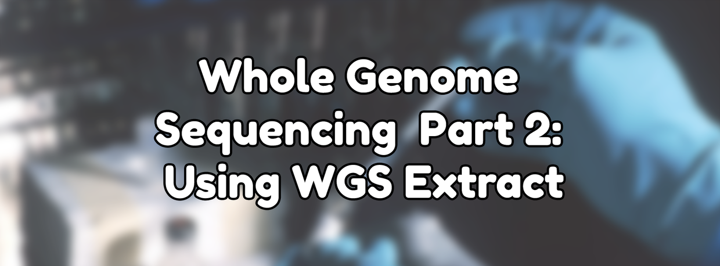 Whole Genome Sequencing Part 2: Using WGS Extract