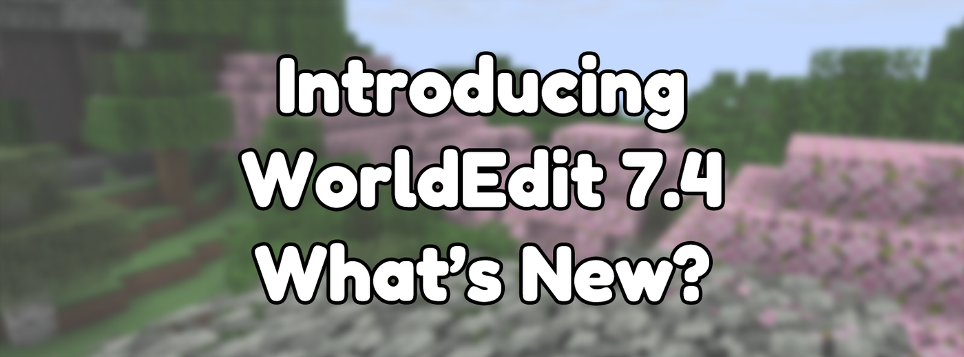 What's new in WorldEdit 7.4?