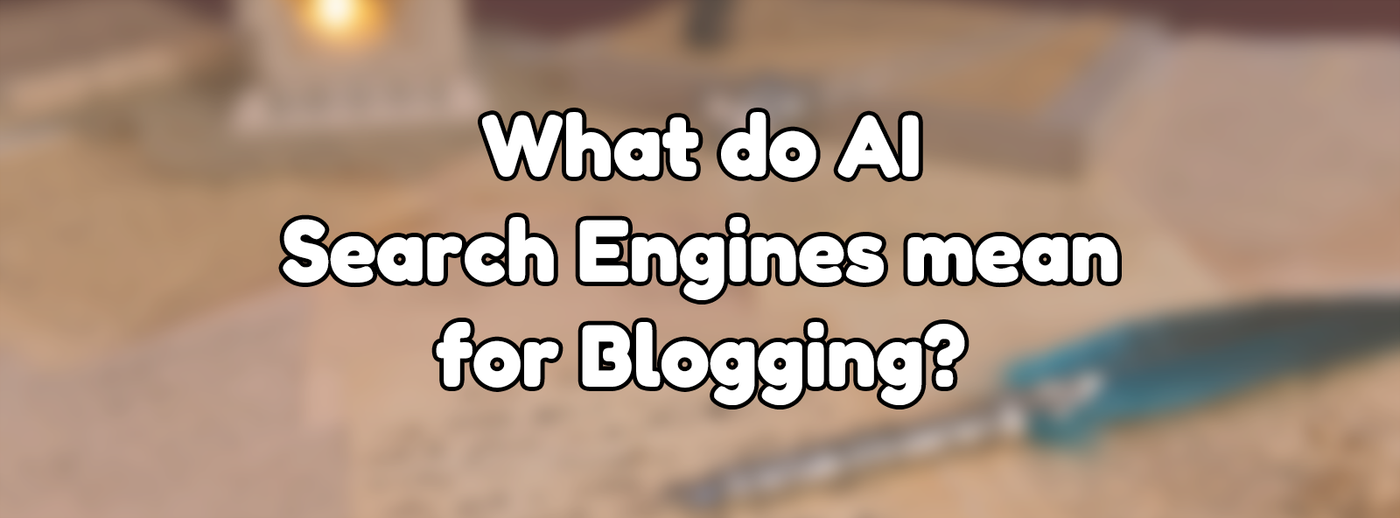 What do AI Search Engines mean for Blogging?