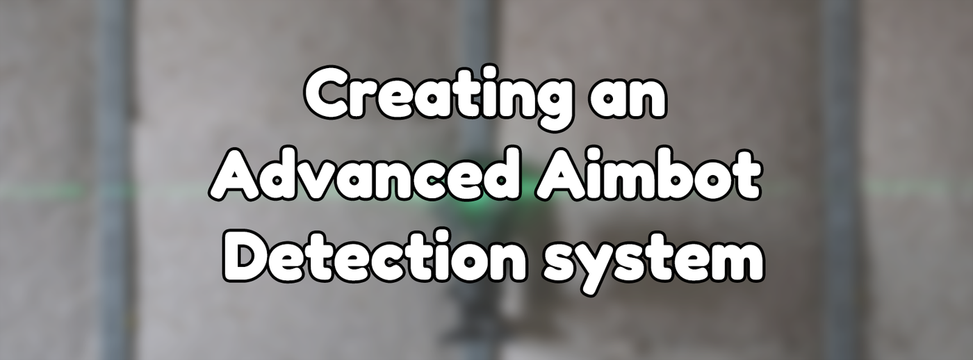 Creating an Advanced Aimbot Detection system