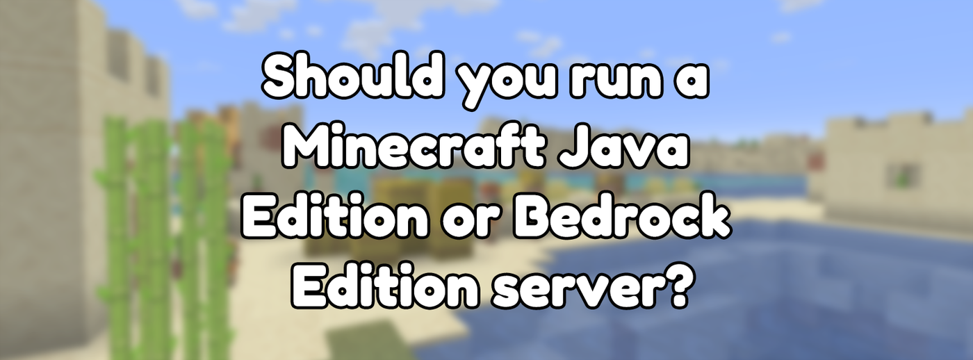 Should you run a Minecraft Java Edition or Bedrock Edition server?