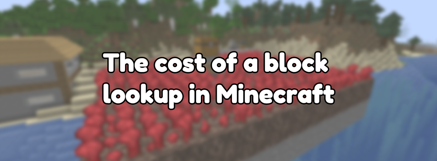 The cost of a block lookup in Minecraft