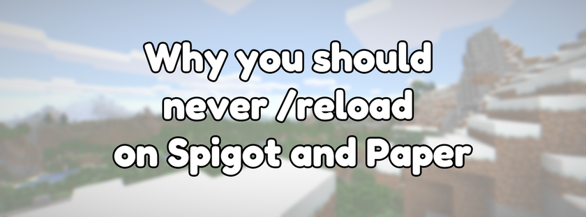 Why you should never /reload on Spigot and Paper