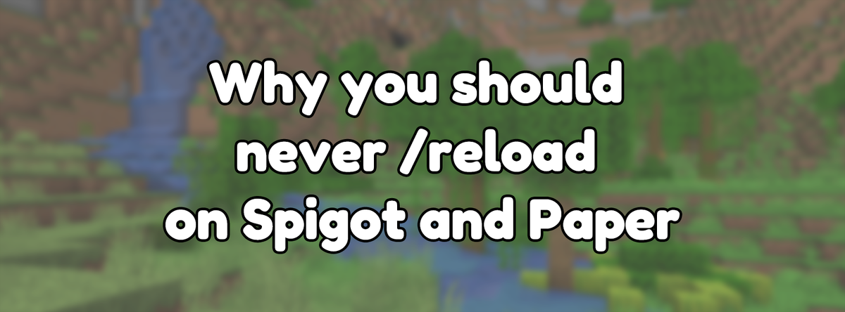 Why you should never /reload on Spigot and Paper