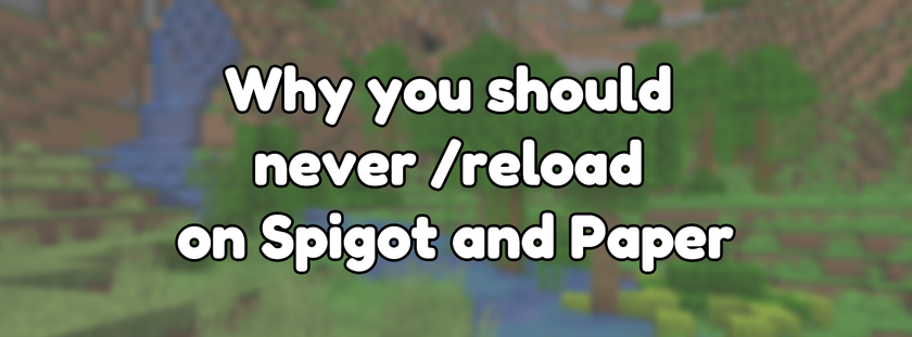 Why you should never /reload on Spigot and Paper