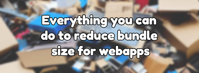 Everything you can do to reduce bundle size for webapps