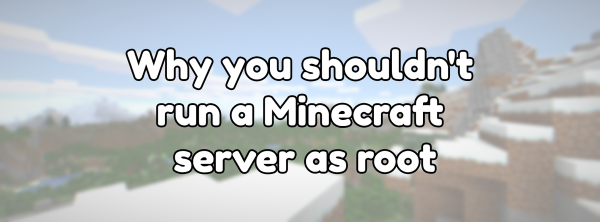 Why you shouldn't run a Minecraft server as root