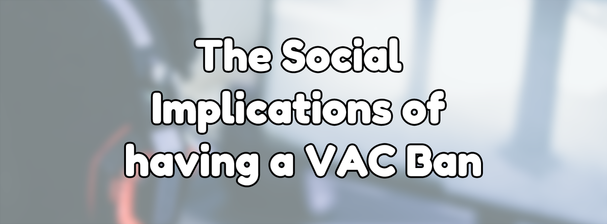 The Social Implications of having a VAC Ban