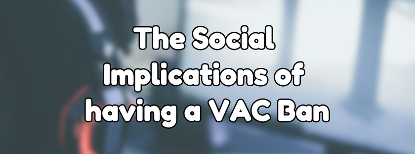 The Social Implications of having a VAC Ban