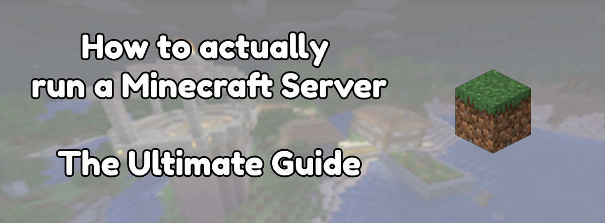 How to actually run a Minecraft Server: The Ultimate Guide