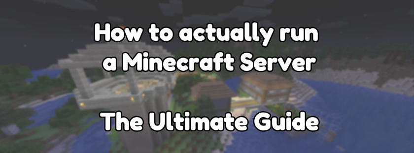 How to actually run a Minecraft Server: The Ultimate Guide