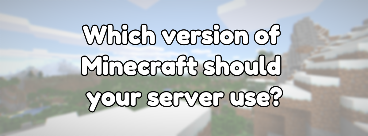 Which version of Minecraft should your server use?