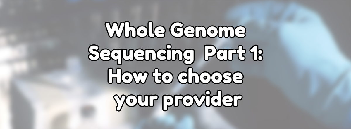 Whole Genome Sequencing Part 1: How to choose a provider