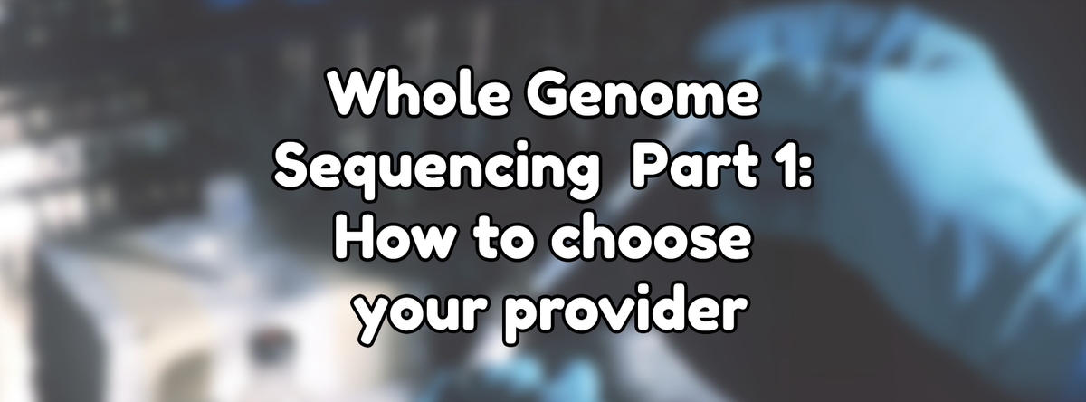 Whole Genome Sequencing Part 1: How to choose a provider