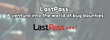 LastPass, a venture into the world of bug bounties