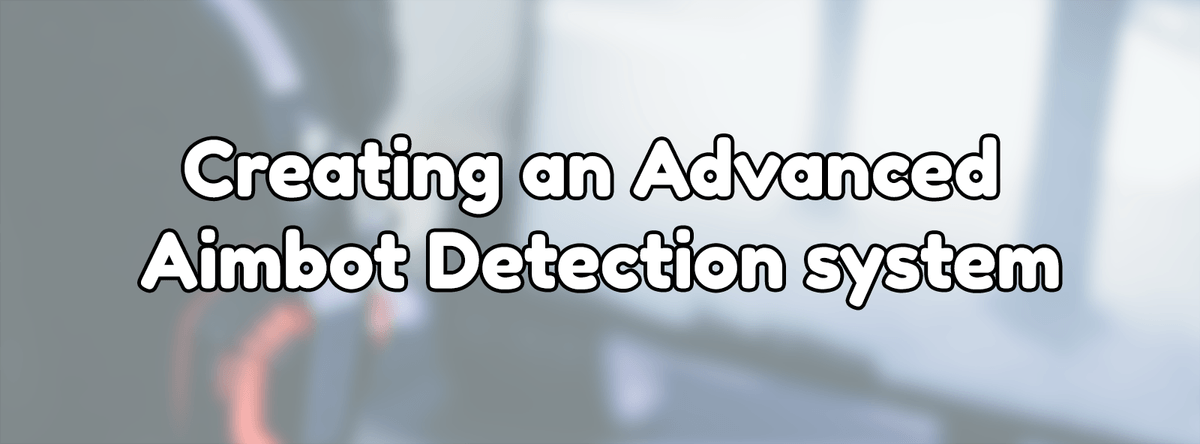 Creating an Advanced Aimbot Detection system