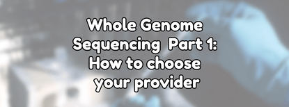 Whole Genome Sequencing Part 1: How to choose a provider